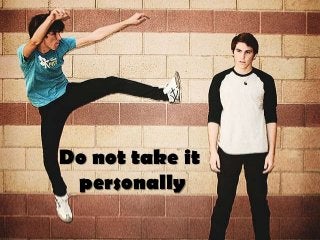 Do not take it
 personally
 