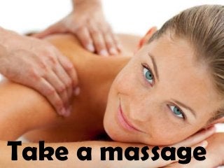Take a massage
 