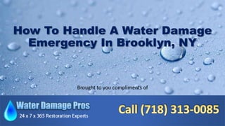 How To Handle A Water Damage
Emergency In Brooklyn, NY
Brought to you compliments of
 