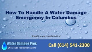 How To Handle A Water Damage
Emergency In Columbus
Brought to you compliments of
 