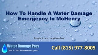 How To Handle A Water Damage
Emergency In McHenry
Brought to you compliments of
 