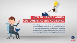 How to handle angry customers as life advisors?