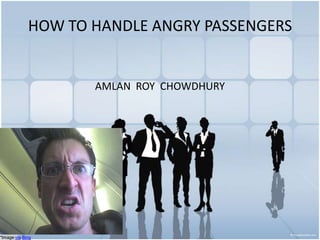 HOW TO HANDLE ANGRY PASSENGERS AMLAN  ROY  CHOWDHURY *Image viaBing 