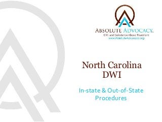 North Carolina 
DWI 
In-state & Out-of-State 
Procedures 
 