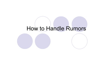How to Handle Rumors
 