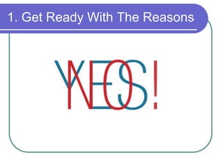 1. Get Ready With The Reasons 
 
