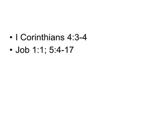 • I Corinthians 4:3-4
• Job 1:1; 5:4-17
 