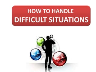 HOW TO HANDLE

DIFFICULT SITUATIONS

 