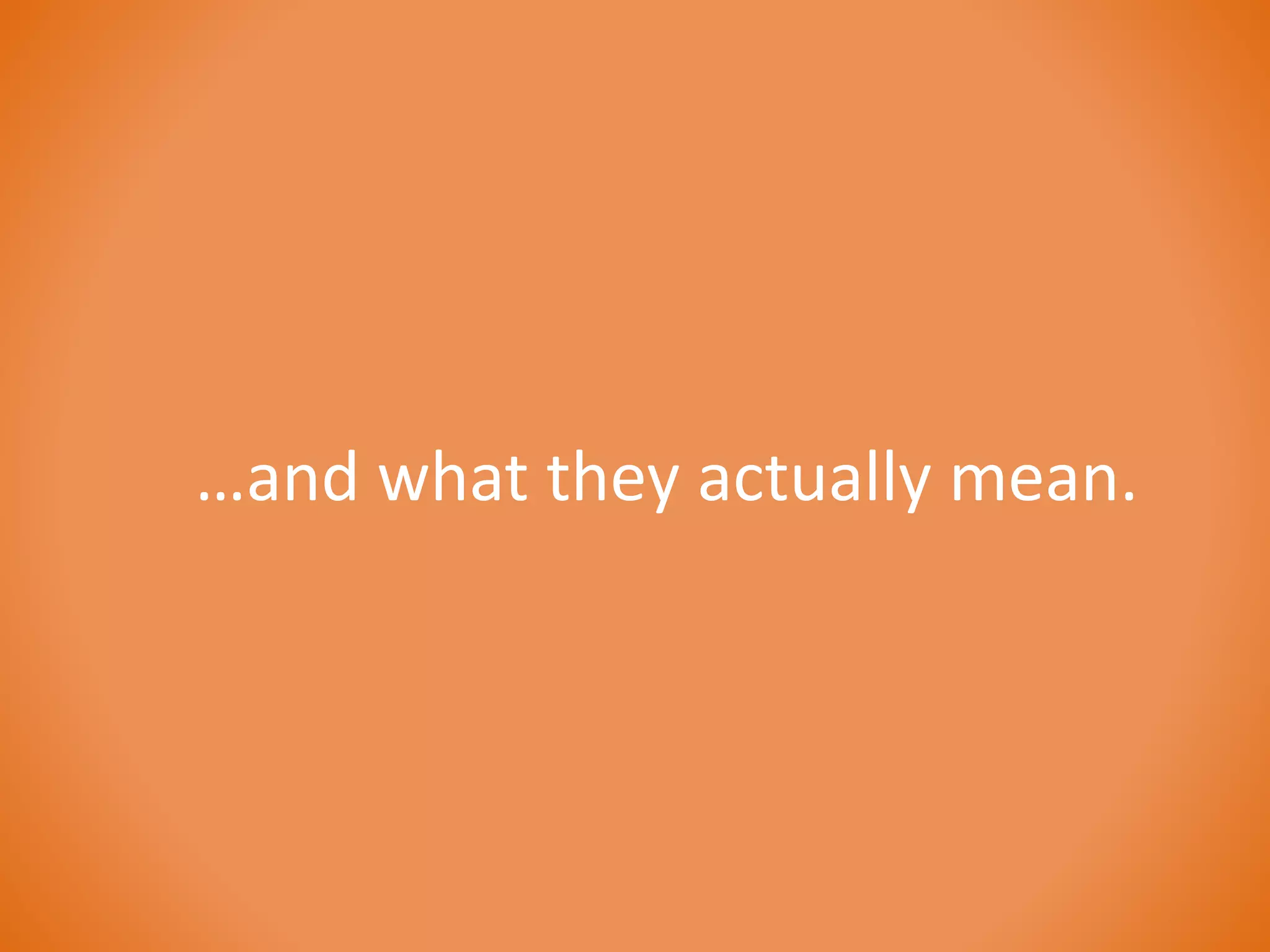 …and what they actually mean. 
 