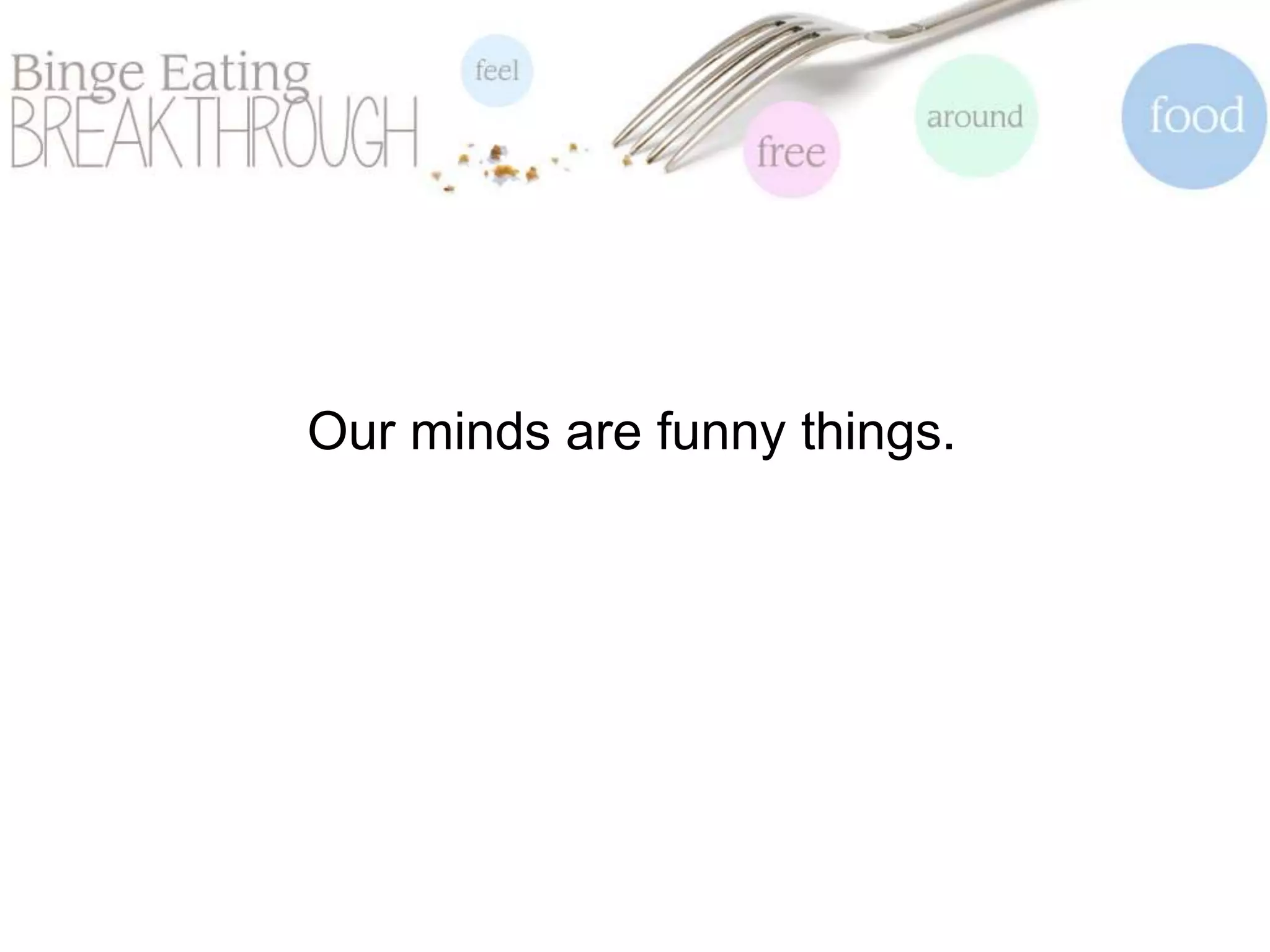 Our minds are funny things.
 