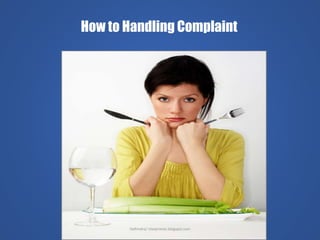 How to Handling Complaint
Delhindra/ cheqtrainer.blogspot.com
 