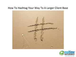 How To Hashtag Your Way To A Larger Client Base
 