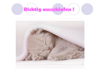 Richtig ausschlafen !