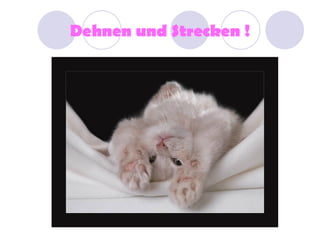 Dehnen und Strecken !