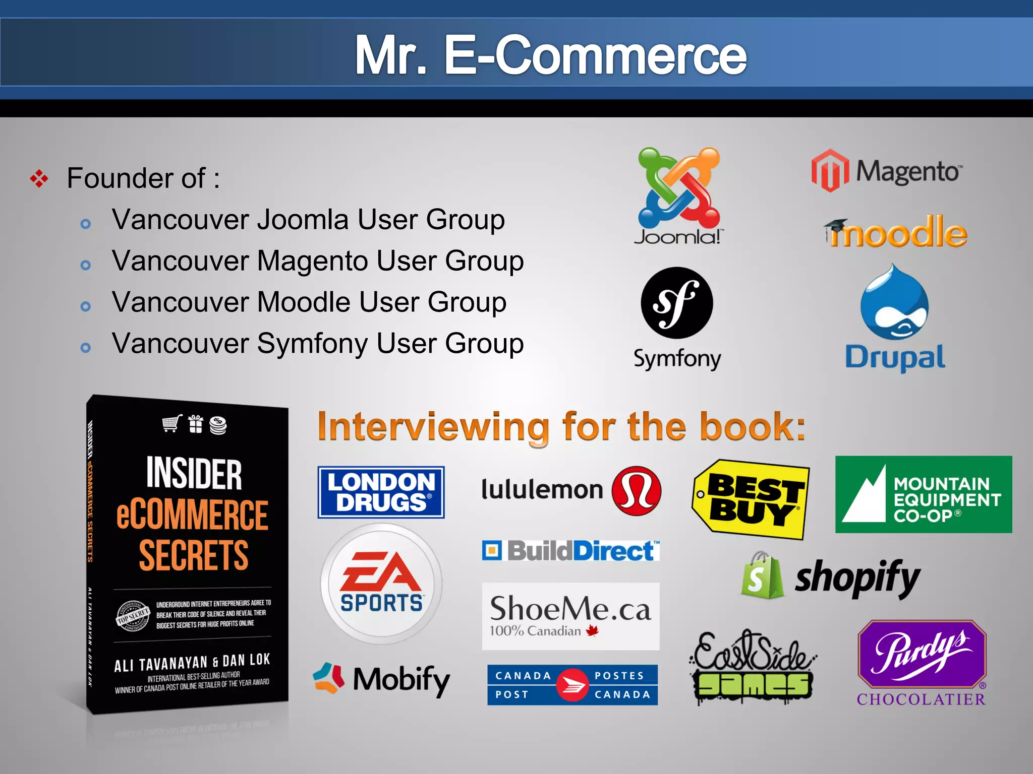  Founder of :
 Vancouver Joomla User Group
 Vancouver Magento User Group
 Vancouver Moodle User Group
 Vancouver Symfony User Group
 