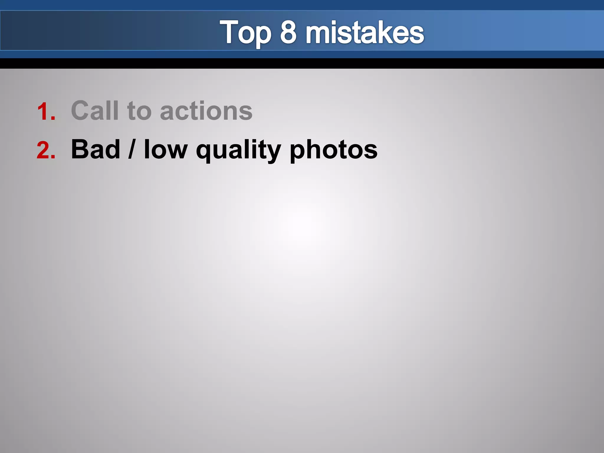 1. Call to actions
2. Bad / low quality photos
 