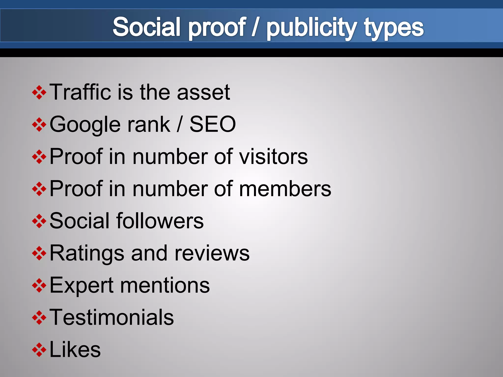 Traffic is the asset
Google rank / SEO
Proof in number of visitors
Proof in number of members
Social followers
Ratings and reviews
Expert mentions
Testimonials
Likes
 