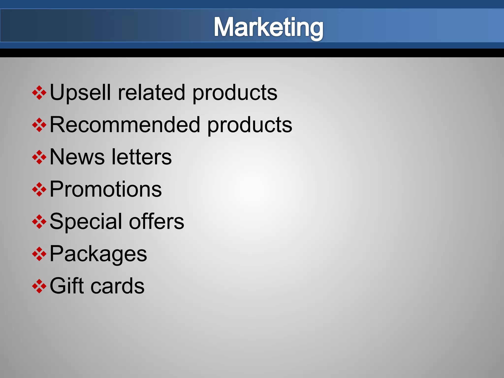 Upsell related products
Recommended products
News letters
Promotions
Special offers
Packages
Gift cards
 