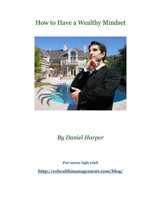 How to Have a Wealthy Mindset




       By Daniel Harper



          For more info visit

http://ezhealthmanagement.com/blog/
 