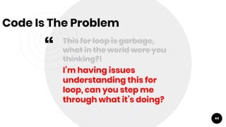 “
This for loop is garbage,
what in the world were you
thinking?!
I’m having issues
understanding this for
loop, can you s...
