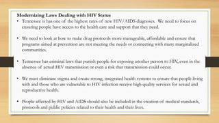Modernizing Laws Dealing with HIV Status
• Tennessee is has one of the highest rates of new HIV/AIDS diagnoses. We need to...