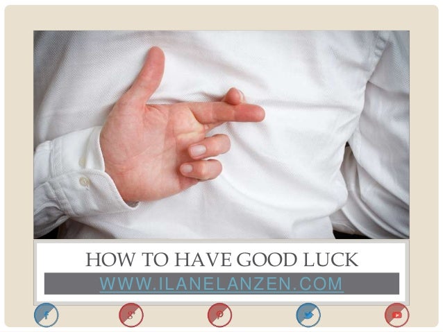 How To Have Good Luck how to have good luck How To Have Good Luck how to have good luck