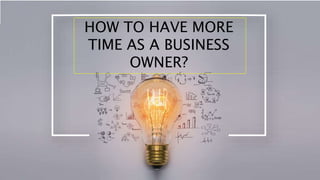 1 myprocess.esPAGE
HOW TO HAVE MORE
TIME AS A BUSINESS
OWNER?
 