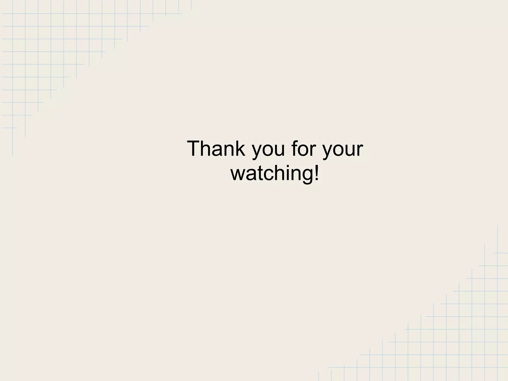Thank you for your
watching!
 