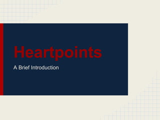 Heartpoints
A Brief Introduction
 