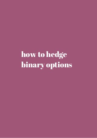 how to hedge 
binary options 
 