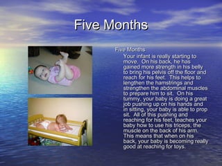 Five MonthsFive Months
Five MonthsFive Months
Your infant is really starting toYour infant is really starting to
move. On ...