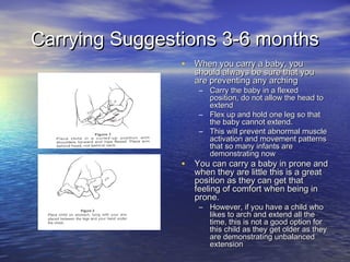 Carrying Suggestions 3-6 monthsCarrying Suggestions 3-6 months
• When you carry a baby, youWhen you carry a baby, you
shou...