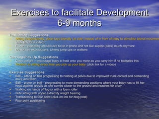 Exercises to facilitate DevelopmentExercises to facilitate Development
6-9 months6-9 months
Positioning SuggestionsPositio...