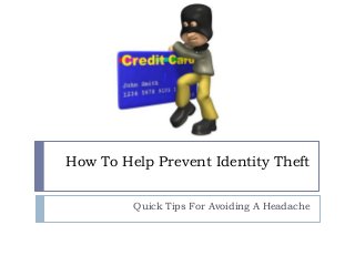 How To Help Prevent Identity Theft
Quick Tips For Avoiding A Headache
 