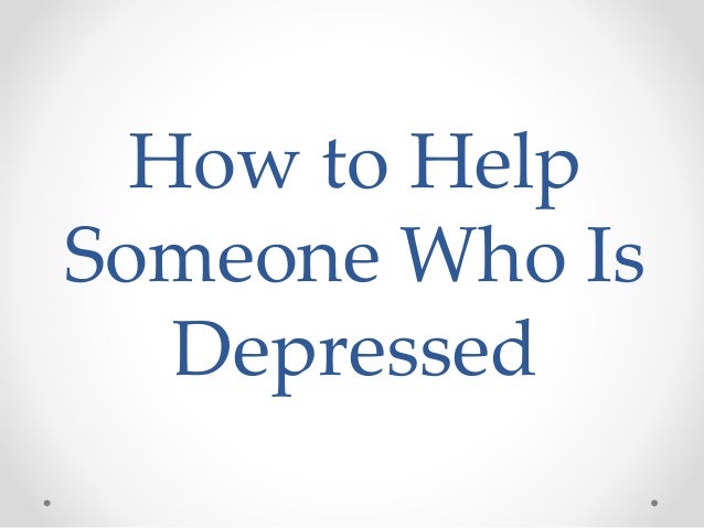 How to help someone who is depressed