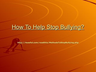 How To Help Stop Bullying?

  http://4useful.com/readthis/MethodsToStopBullying.php
 