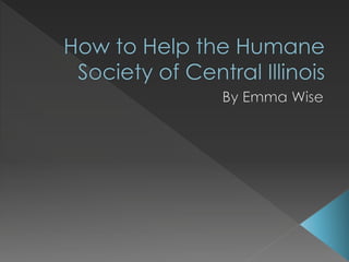 How to Help the Humane Society of Central Illinois | PPT