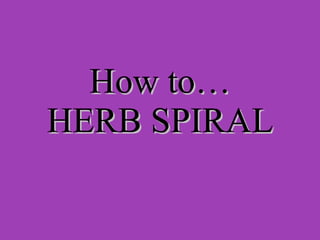 How to… HERB SPIRAL 