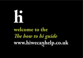 welcome to the

www.hiwecanhelp.co.uk
_________________________________________________________________________________________________________
 