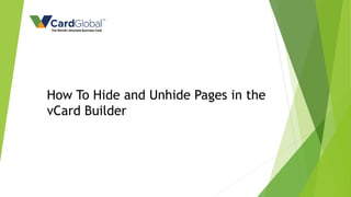How To Hide and Unhide Pages in the
vCard Builder
 