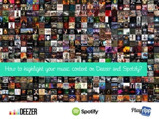Deezer and Spotify
for brands and labels
 