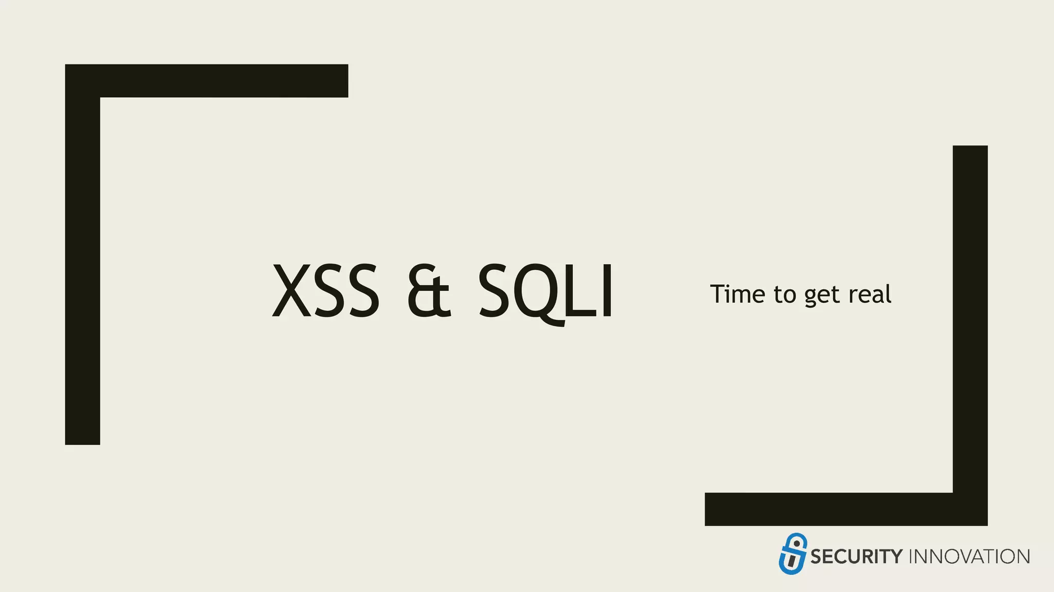 XSS & SQLI Time to get real
 