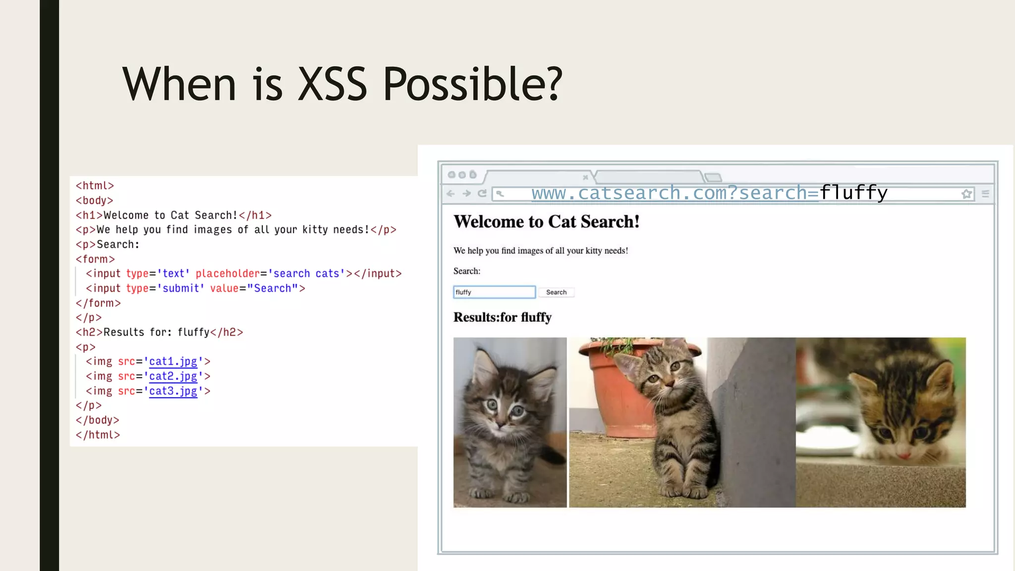 When is XSS Possible?
www.catsearch.com?search=fluffy
 