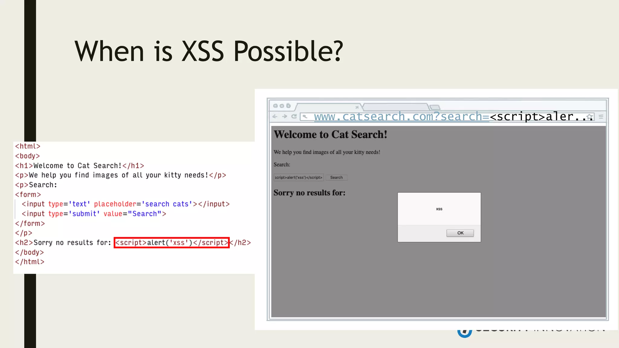 When is XSS Possible?
www.catsearch.com?search=<script>aler...
 
