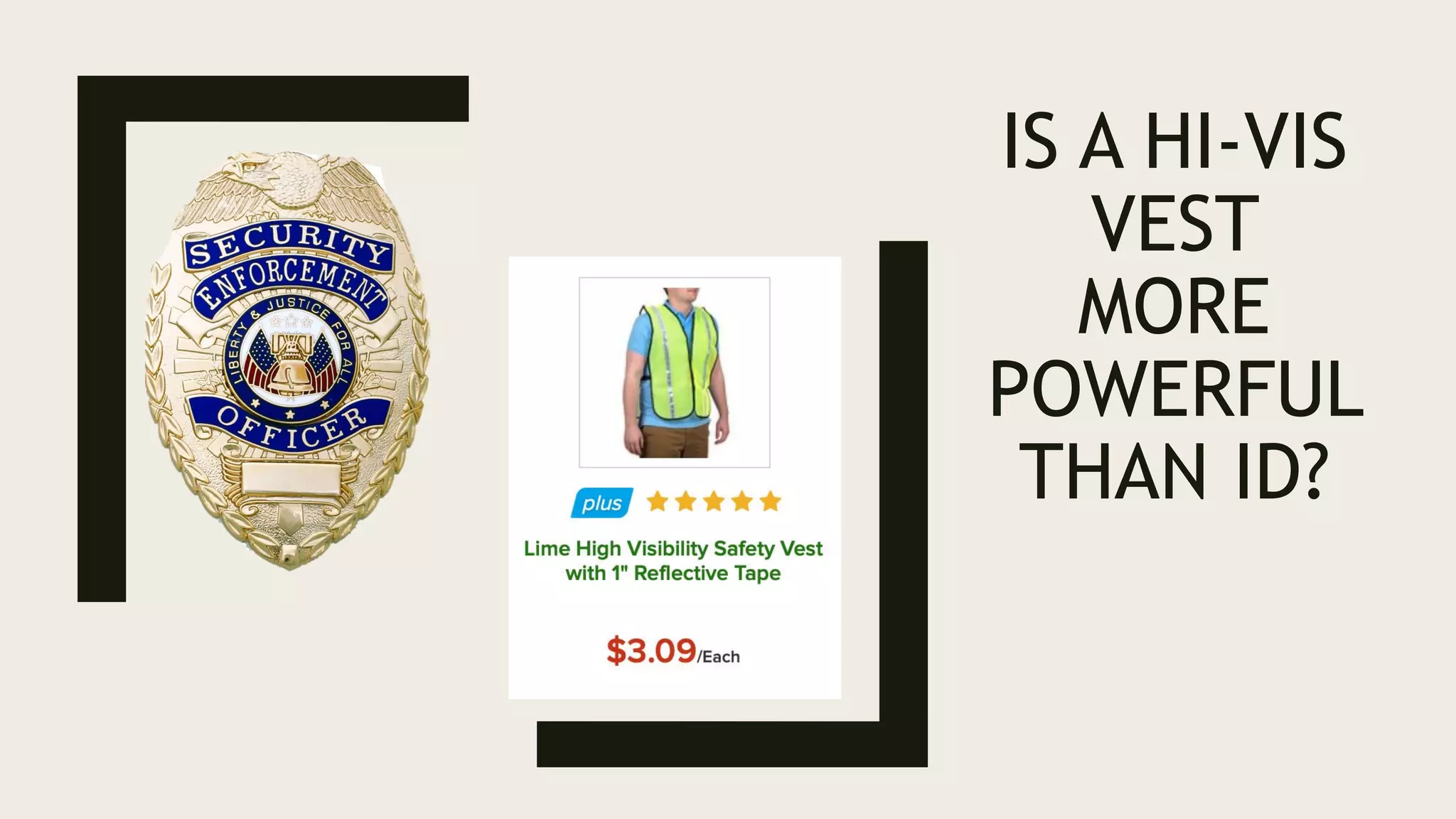 IS A HI-VIS
VEST
MORE
POWERFUL
THAN ID?
 