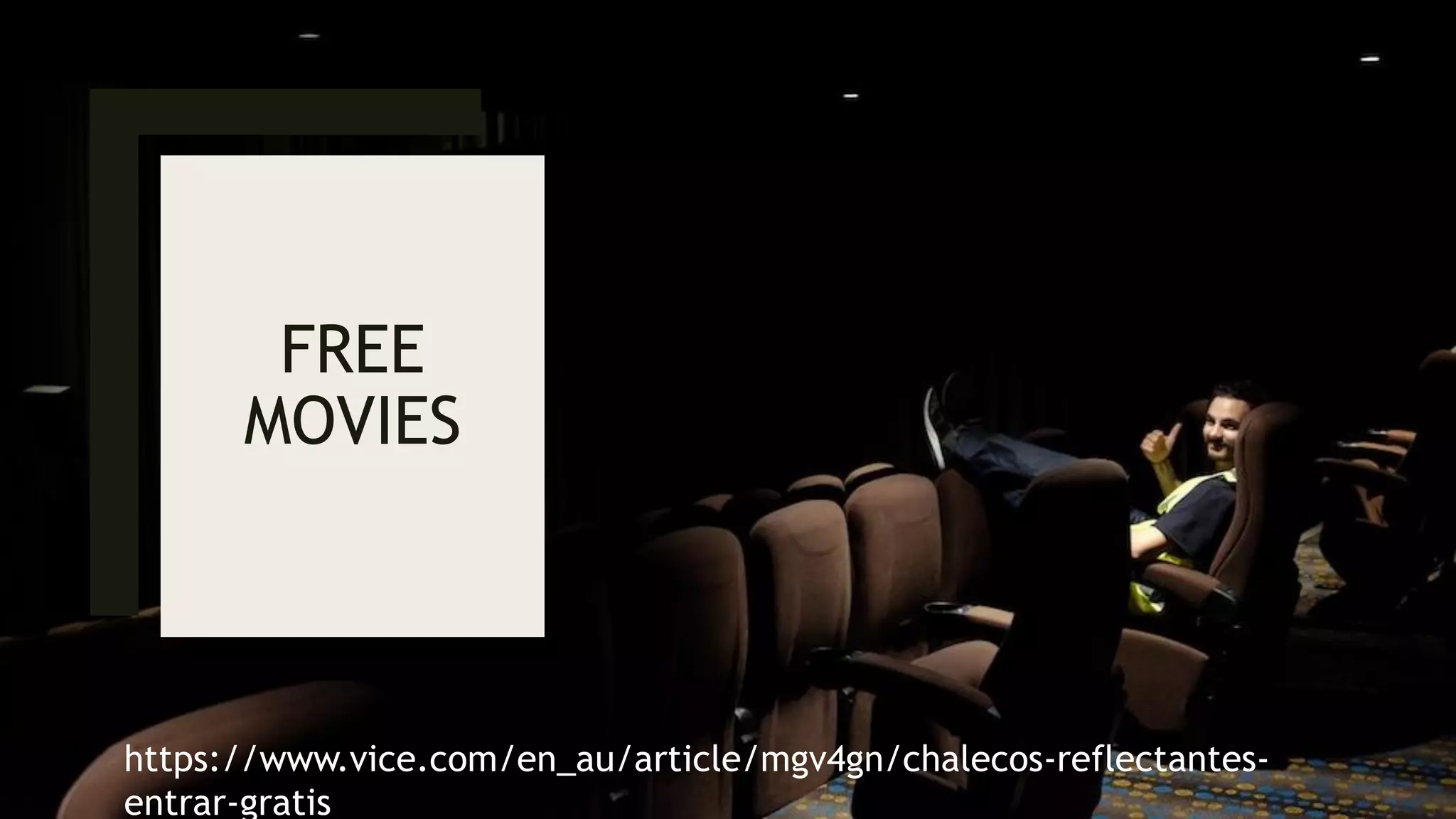 FREE
MOVIES
https://www.vice.com/en_au/article/mgv4gn/chalecos-reflectantes-
entrar-gratis
 