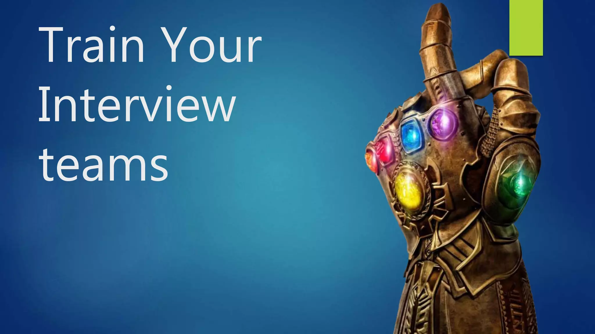 Train Your
Interview
teams
 