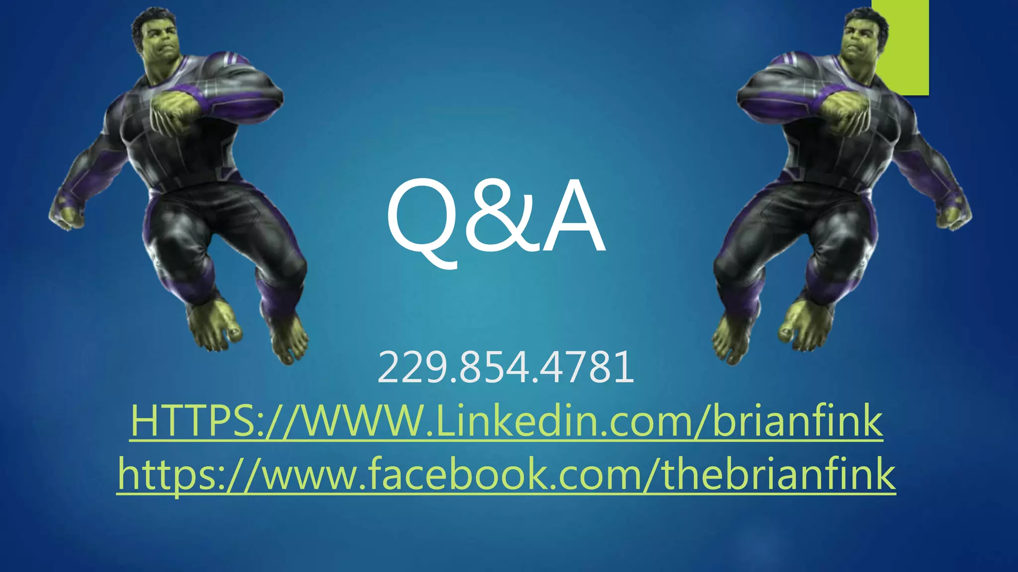 229.854.4781
HTTPS://WWW.Linkedin.com/brianfink
https://www.facebook.com/thebrianfink
Q&A
 
