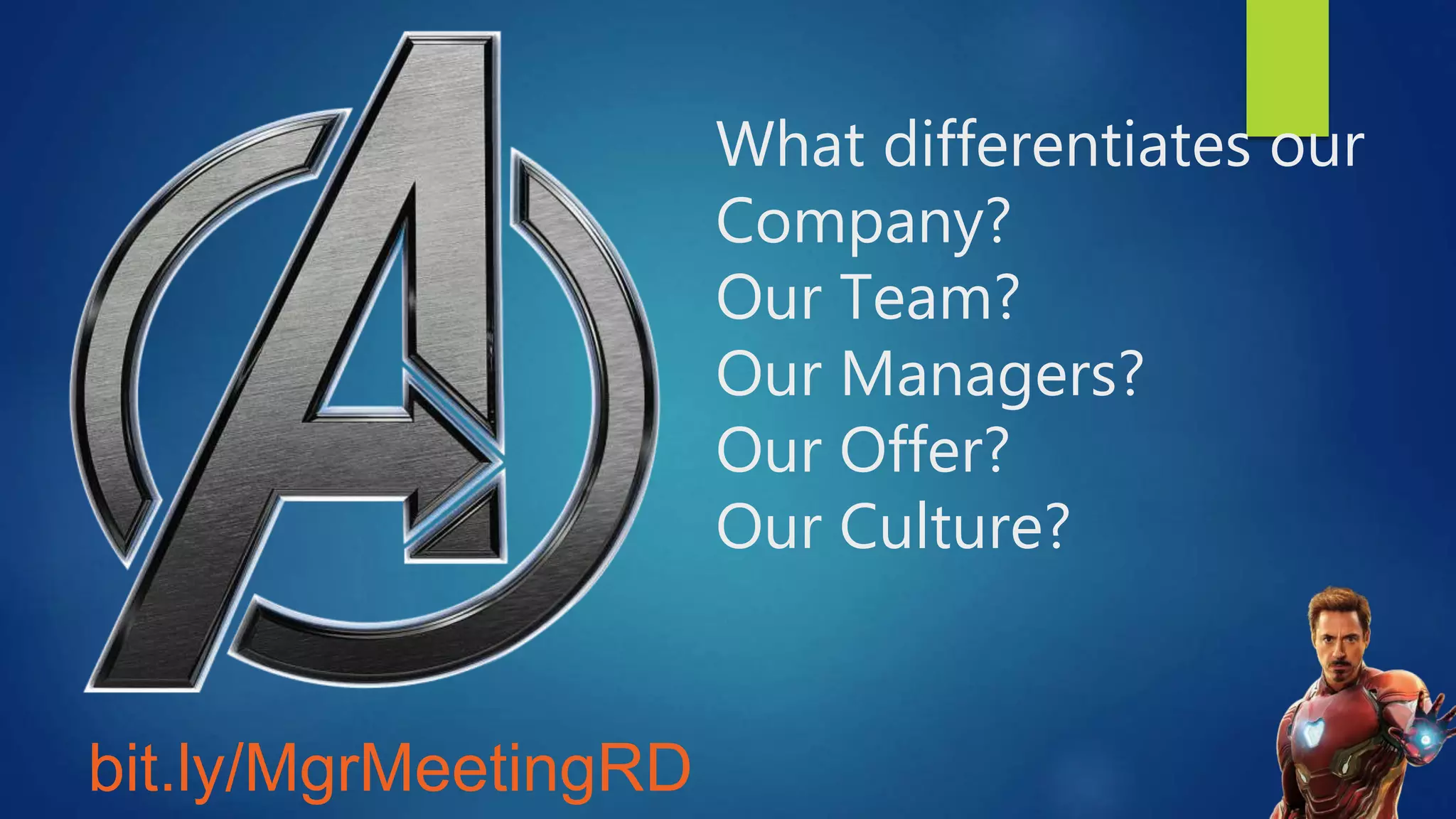 What differentiates our
Company?
Our Team?
Our Managers?
Our Offer?
Our Culture?
bit.ly/MgrMeetingRD
 