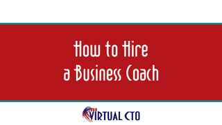 How to Hire
a Business Coach
 